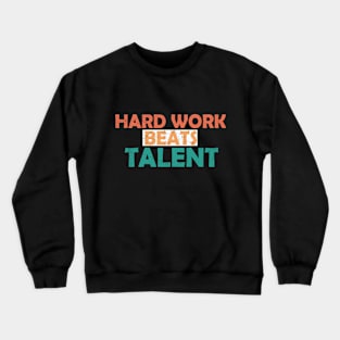 hard work beats talent quote Crewneck Sweatshirt